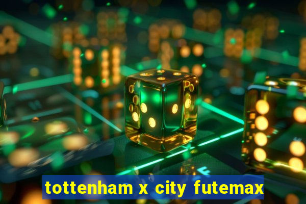 tottenham x city futemax